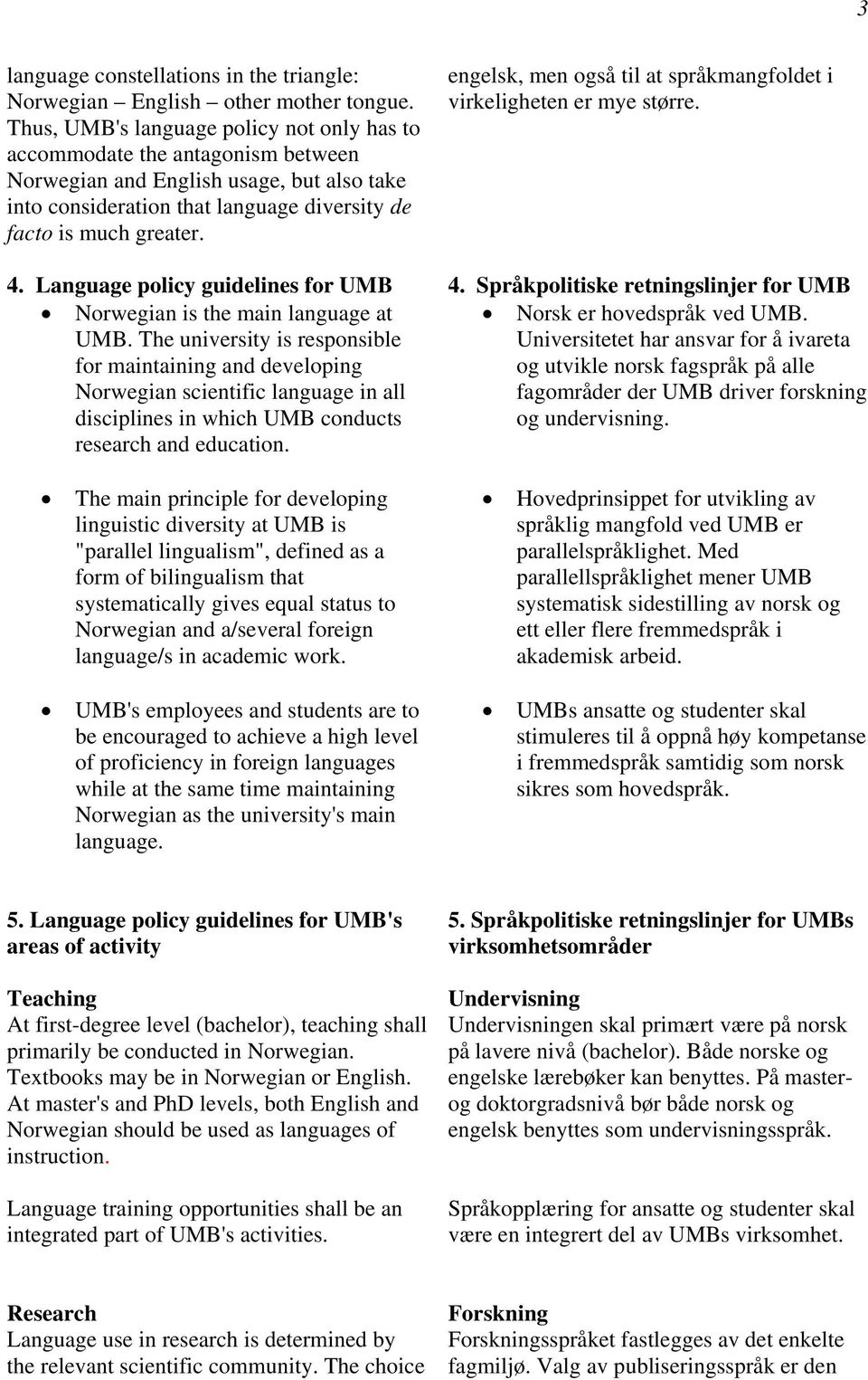 Language policy guidelines for UMB Norwegian is the main language at UMB.