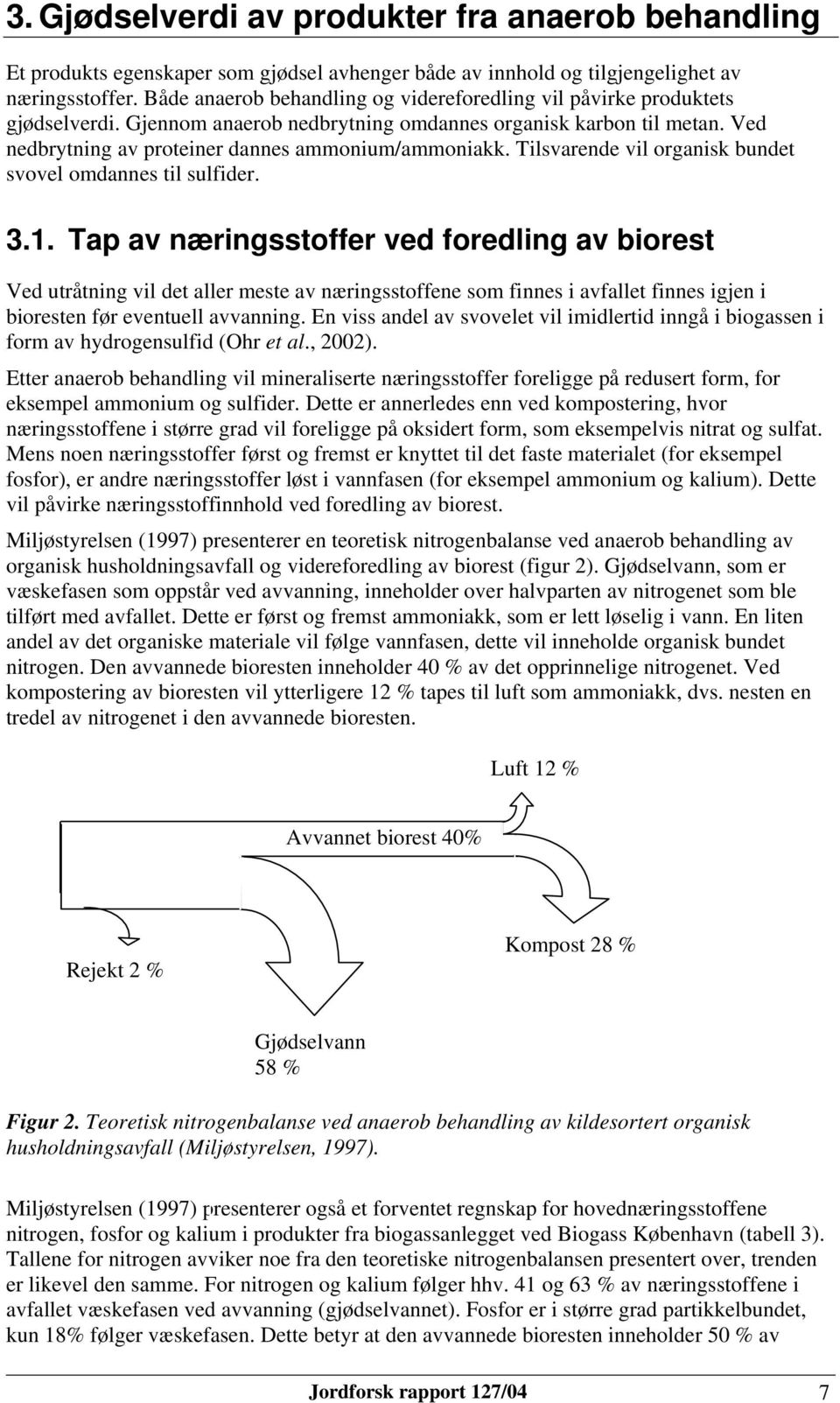 Tilsvarende vil organisk bundet svovel omdannes til sulfider. 3.1.