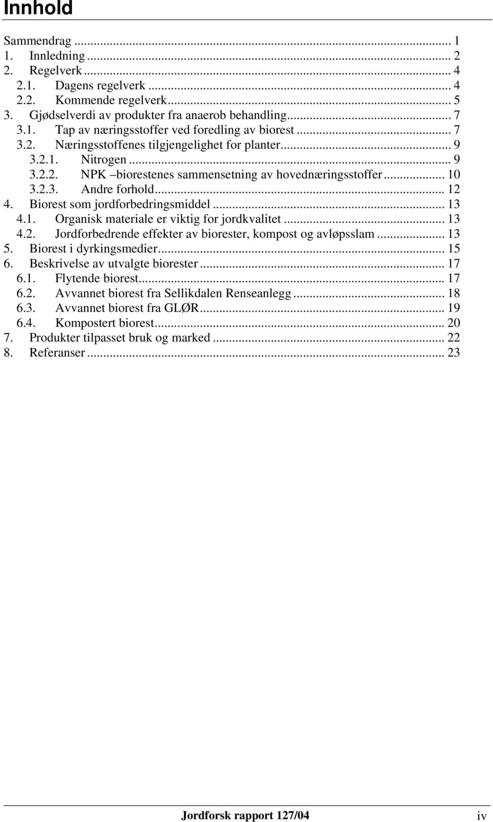 Biorest som jordforbedringsmiddel... 13 4.1. Organisk materiale er viktig for jordkvalitet... 13 4.2. Jordforbedrende effekter av biorester, kompost og avløpsslam... 13 5. Biorest i dyrkingsmedier.