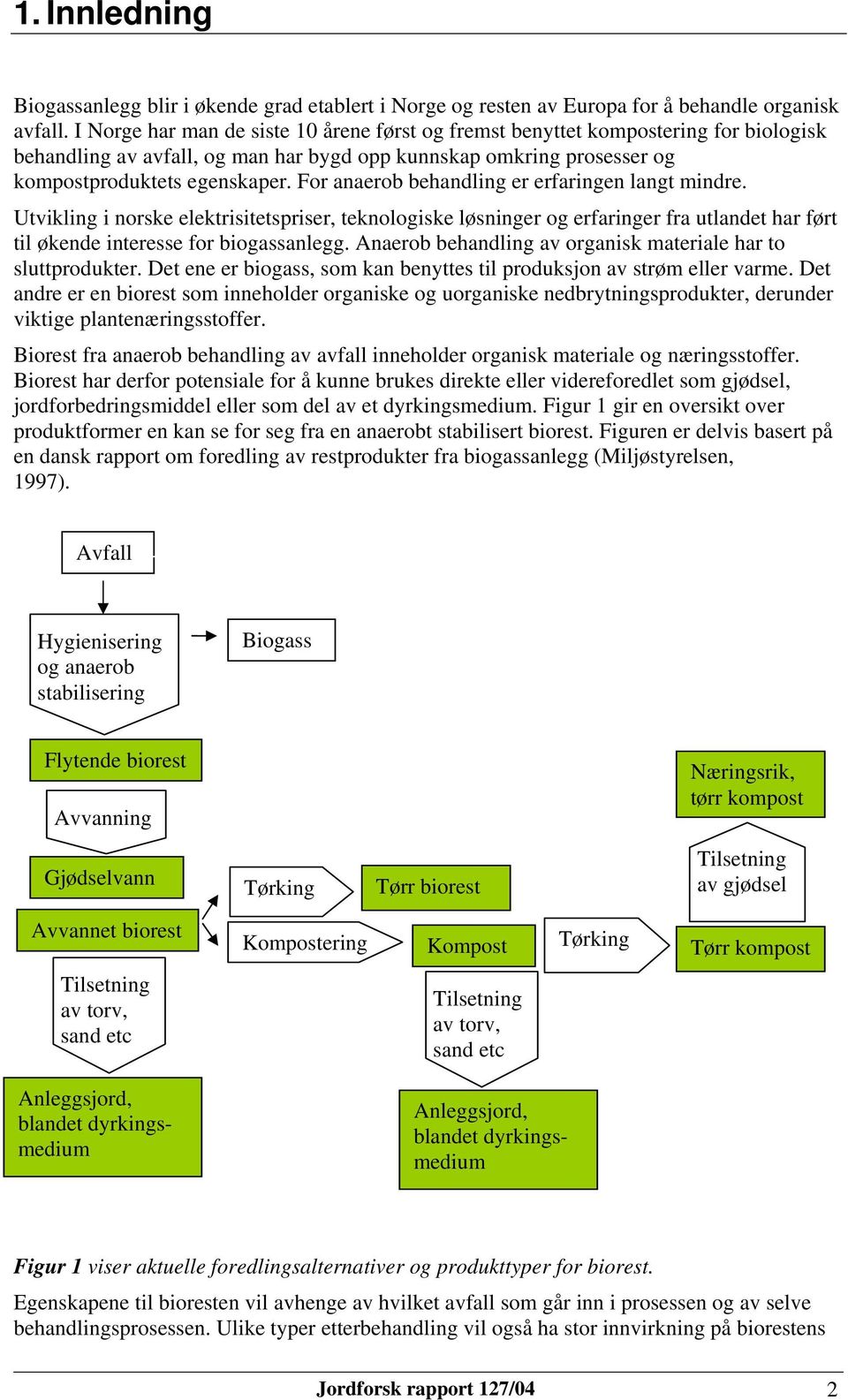 For anaerob behandling er erfaringen langt mindre. Utvikling i norske elektrisitetspriser, teknologiske løsninger og erfaringer fra utlandet har ført til økende interesse for biogassanlegg.