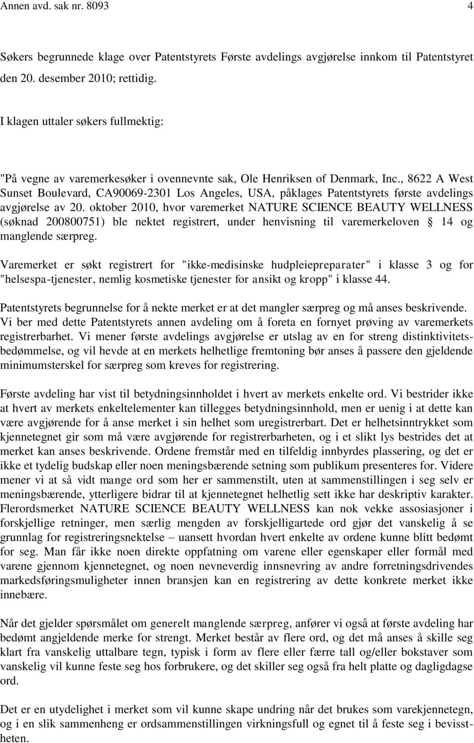 , 8622 A West Sunset Boulevard, CA90069-2301 Los Angeles, USA, påklages Patentstyrets første avdelings avgjørelse av 20.