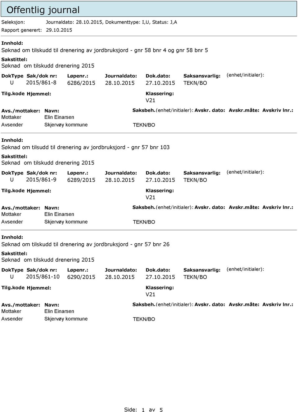 dato: vskr.måte: vskriv lnr.: Søknad om tilsudd til drenering av jordbruksjord - gnr 57 bnr 103 2015/861-9 6289/2015 vs.