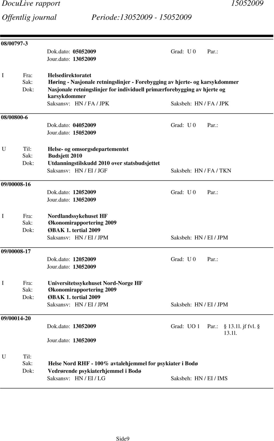 JPK Saksbeh: HN / FA / JPK 08/00800-6 Dok.dato: 04052009 Grad: U 0 Par.