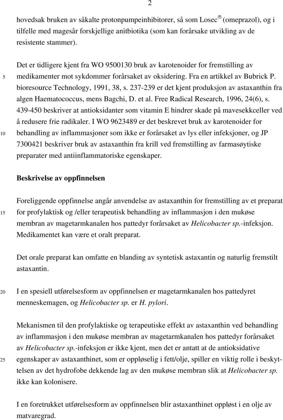 237-239 er det kjent produksjon av astaxanthin fra algen Haematococcus, mens Bagchi, D. et al. Free Radical Research, 1996, 24(6), s.