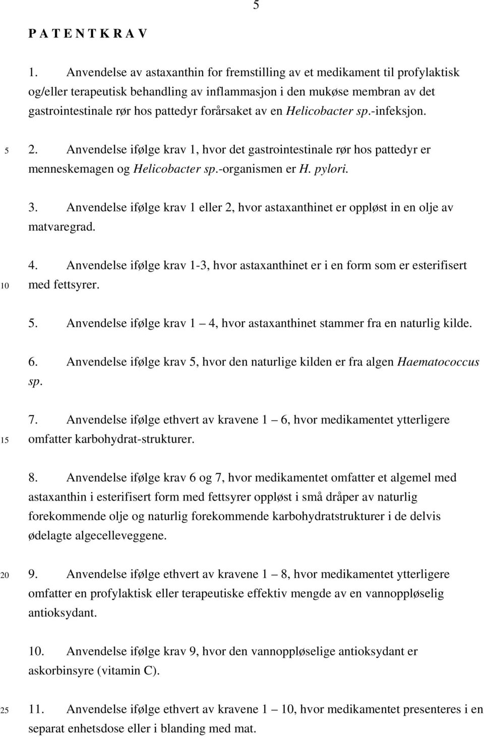 av en Helicobacter sp.-infeksjon. 2. Anvendelse ifølge krav 1, hvor det gastrointestinale rør hos pattedyr er menneskemagen og Helicobacter sp.-organismen er H. pylori. 3.