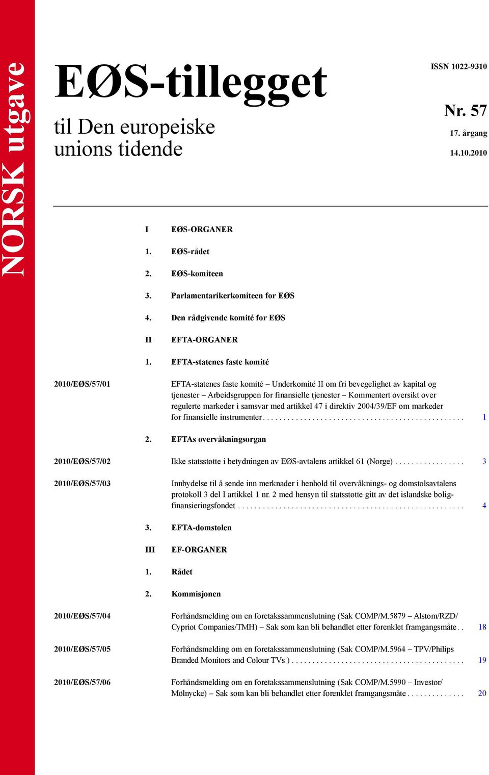 EFTA-statenes faste komité 2010/EØS/57/01 EFTA-statenes faste komité Underkomité II om fri bevegelighet av kapital og tjenester Arbeidsgruppen for finansielle tjenester Kommentert oversikt over