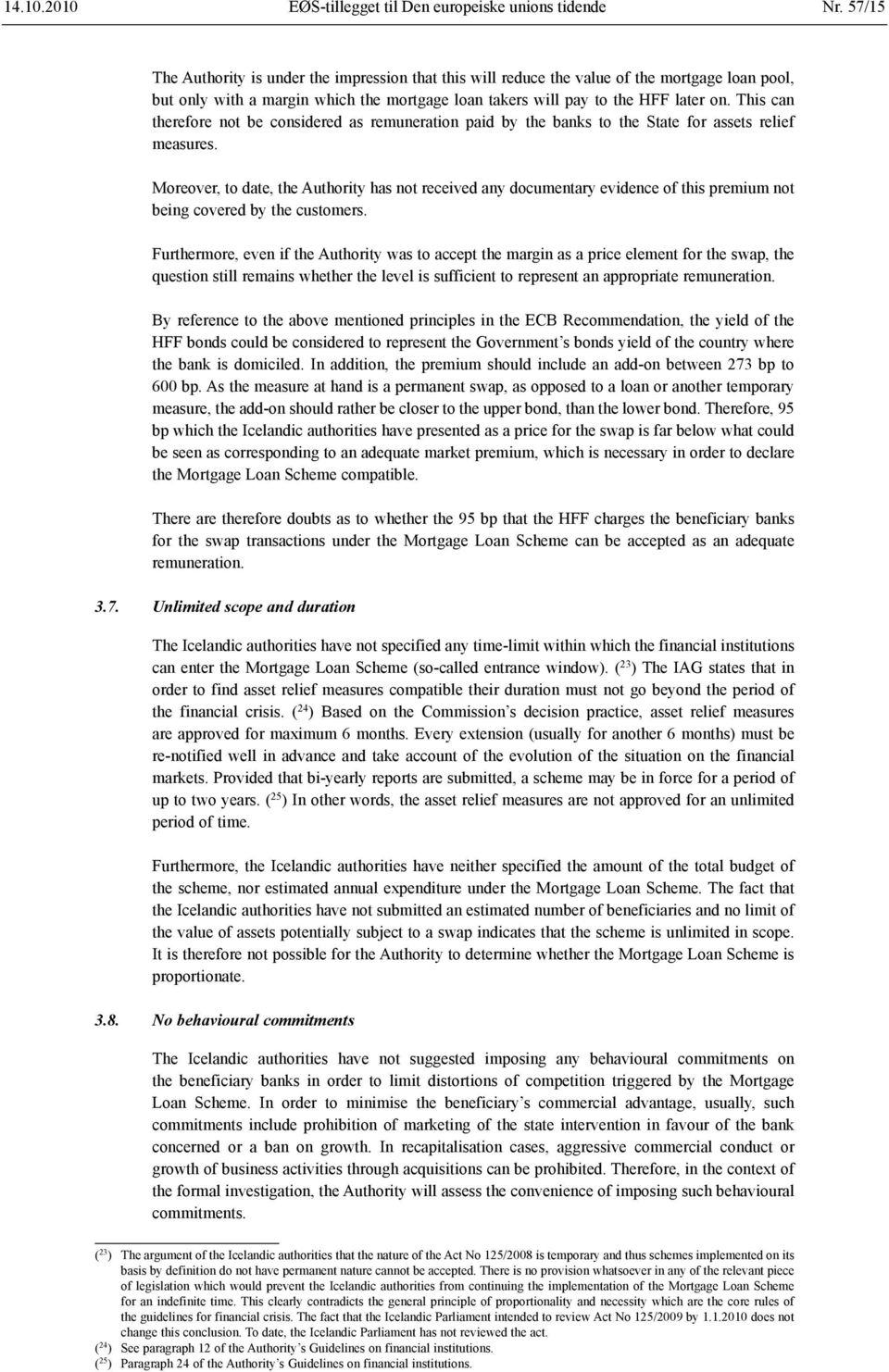 This can therefore not be considered as remuneration paid by the banks to the State for assets relief measures.