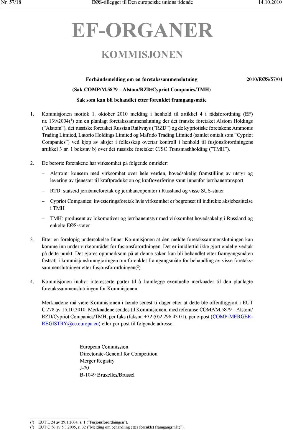 139/2004( 1 ) om en planlagt foretakssammenslutning der det franske foretaket Alstom Holdings ( Alstom ), det russiske foretaket Russian Railways ( RZD ) og de kypriotiske foretakene Ammonis Trading