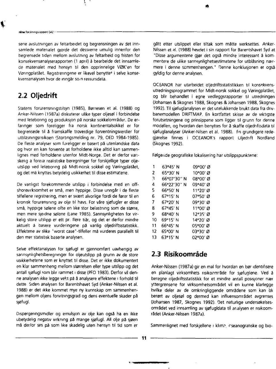 Registreringane er likevel benytte* i selve konsekvensanalysen hvor de inngår so.n ressursdata. 2.2 Oljedrift Statens forurensingstilsyn (1985), Børresen et al.