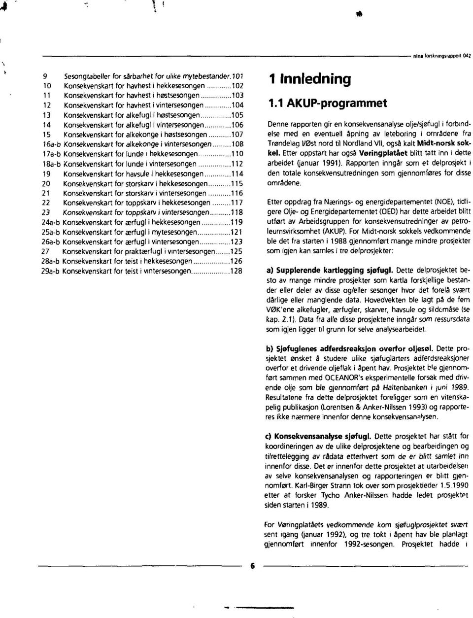 105 14 Konsekvenskart for alkefugl i vintersesongen 106 15 Konsekvenskart for alkekonge i høstsesongen 107 16a-b Konsekvenskart for alkekonge i vintersesongen 108 17a-b Konsekvenskart for lunde i