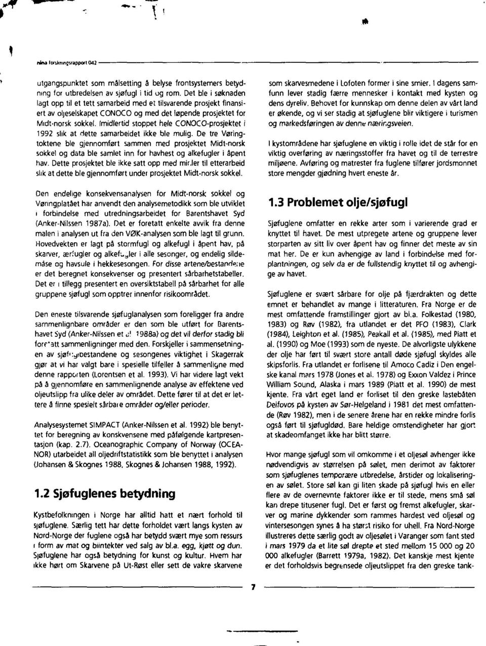 Imidlertid stoppet hele CONOCO-prosjektet i 1992 slik at Hette samarbeidet ikke ble mulig.