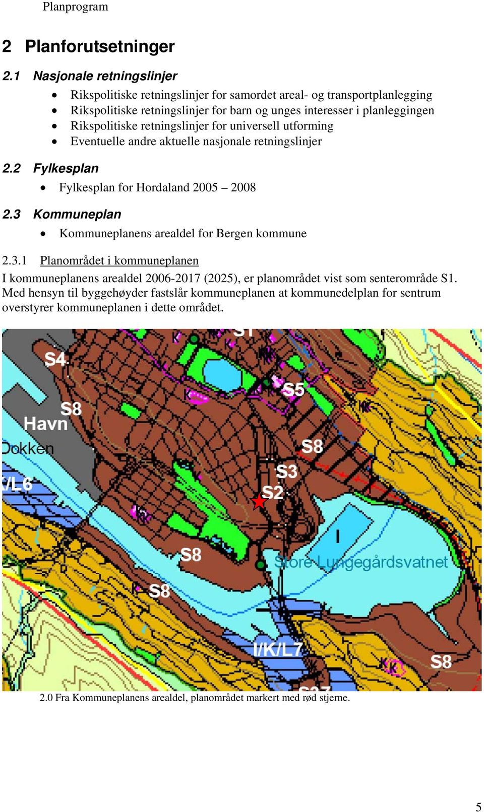 Rikspolitiske retningslinjer for universell utforming Eventuelle andre aktuelle nasjonale retningslinjer 2.2 Fylkesplan Fylkesplan for Hordaland 2005 2008 2.