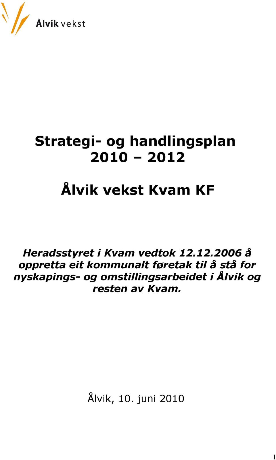 12.2006 å oppretta eit kommunalt føretak til å stå