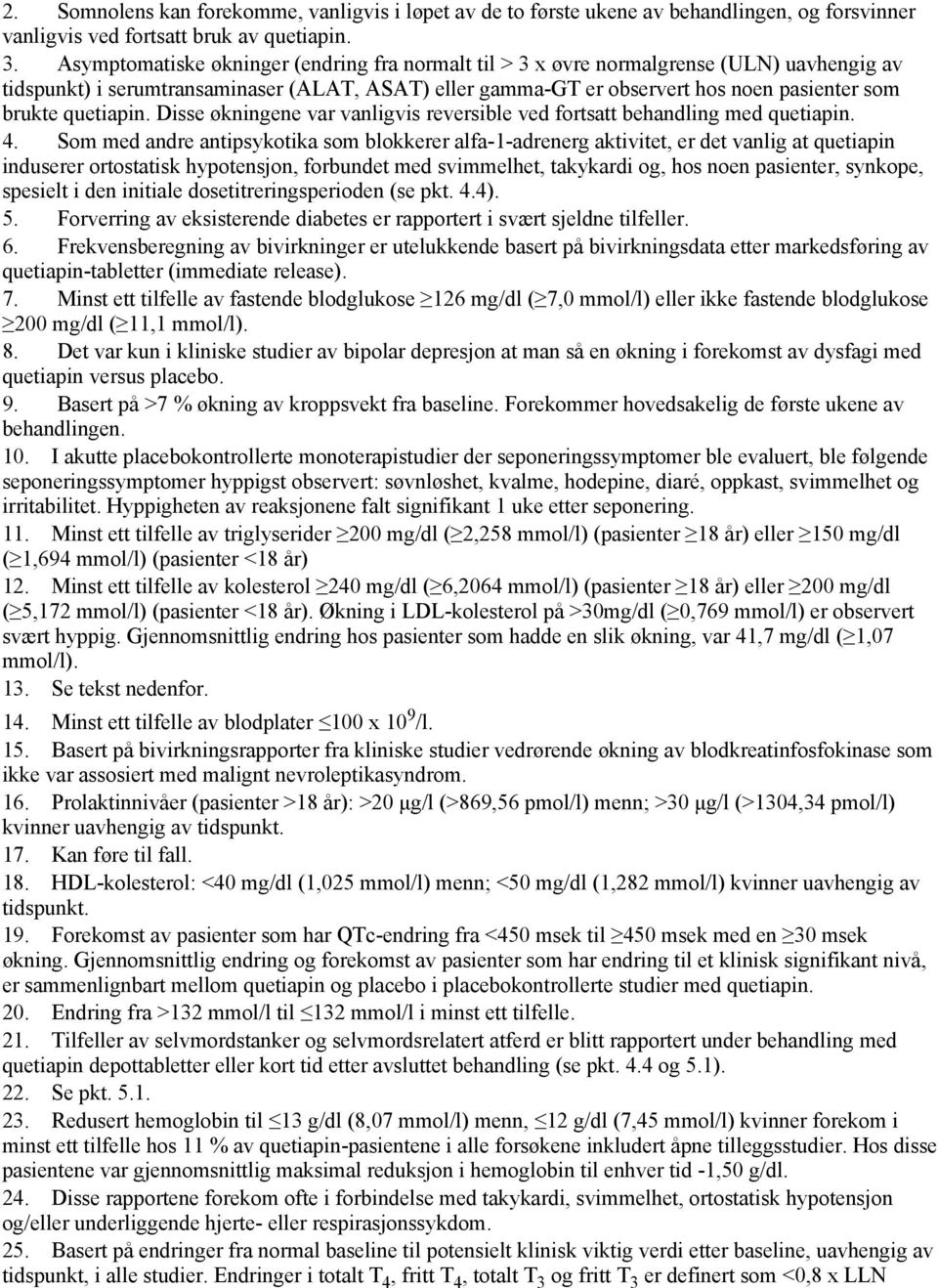 quetiapin. Disse økningene var vanligvis reversible ved fortsatt behandling med quetiapin. 4.