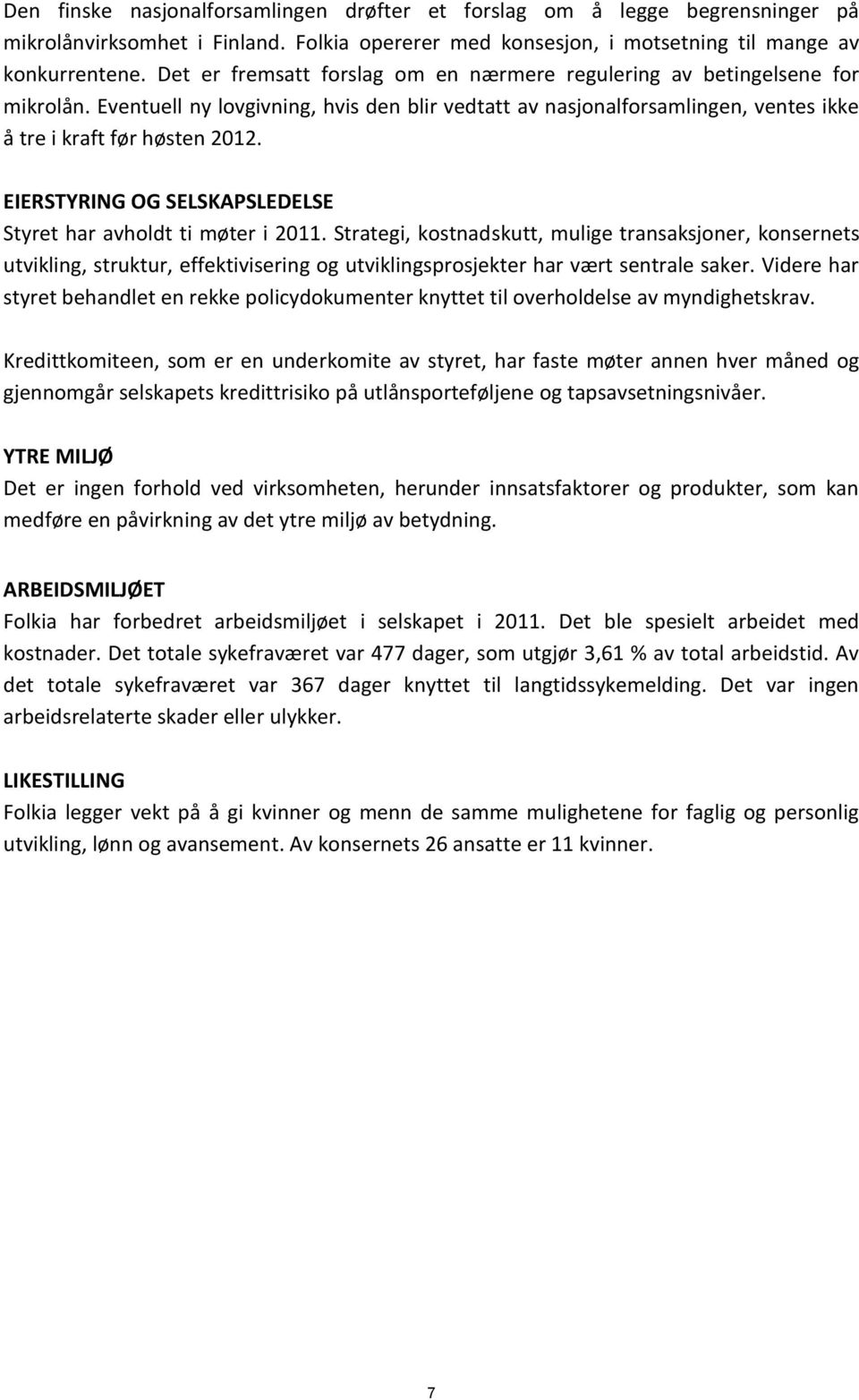 EIERSTYRING OG SELSKAPSLEDELSE Styret har avholdt ti møter i 2011.