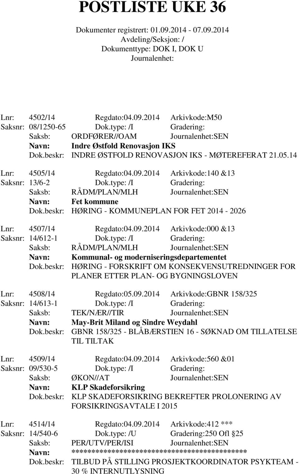 beskr: HØRING - KOMMUNEPLAN FOR FET 2014-2026 Lnr: 4507/14 Regdato:04.09.2014 Arkivkode:000 &13 Saksnr: 14/612-1 Dok.