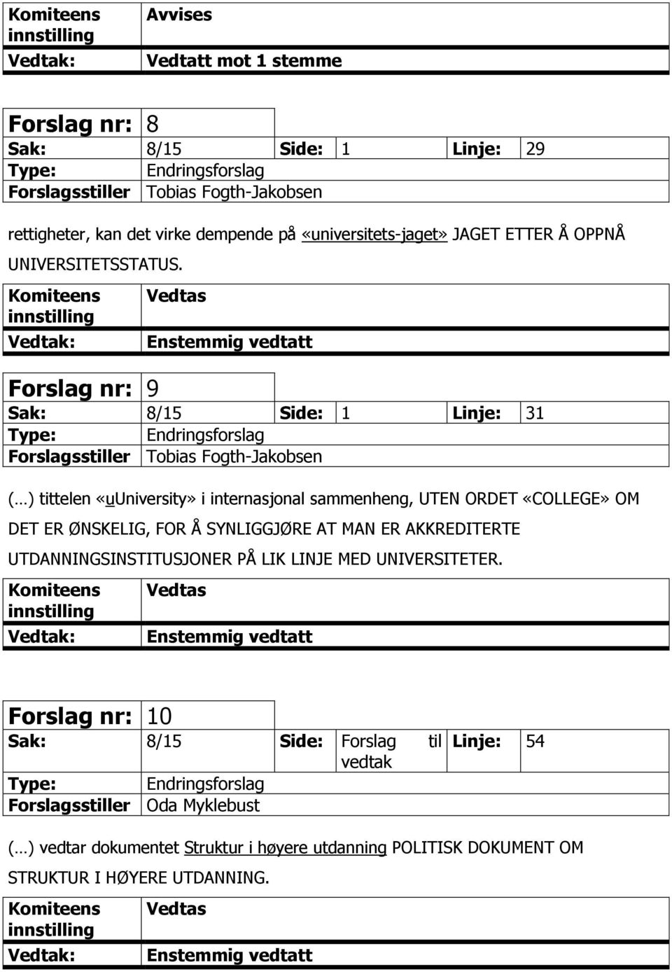 Forslag nr: 9 Sak: 8/15 Side: 1 Linje: 31 Forslagsstiller Tobias Fogth-Jakobsen ( ) tittelen «uuniversity» i internasjonal sammenheng, UTEN ORDET «COLLEGE» OM DET ER