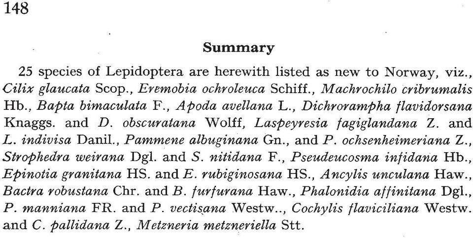 , Pammene albuginana Gn., and P. ochsenheimeriana Z., Strehedra weirana Dgl. and S. nitidana F., Pseudeucosma infidana Hb., Efiinotia granitana HS. and E. rubiginosana HS.