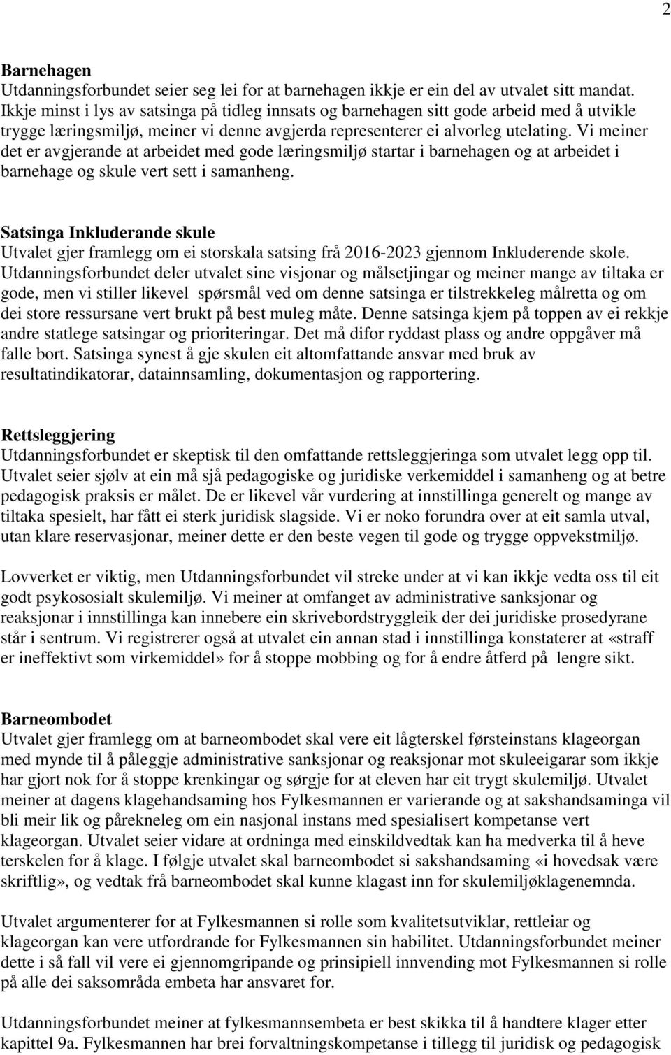 Vi meiner det er avgjerande at arbeidet med gode læringsmiljø startar i barnehagen og at arbeidet i barnehage og skule vert sett i samanheng.