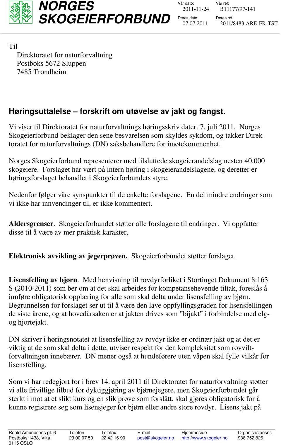 Vi viser til Direktoratet for naturforvaltnings høringsskriv datert 7. juli 2011.