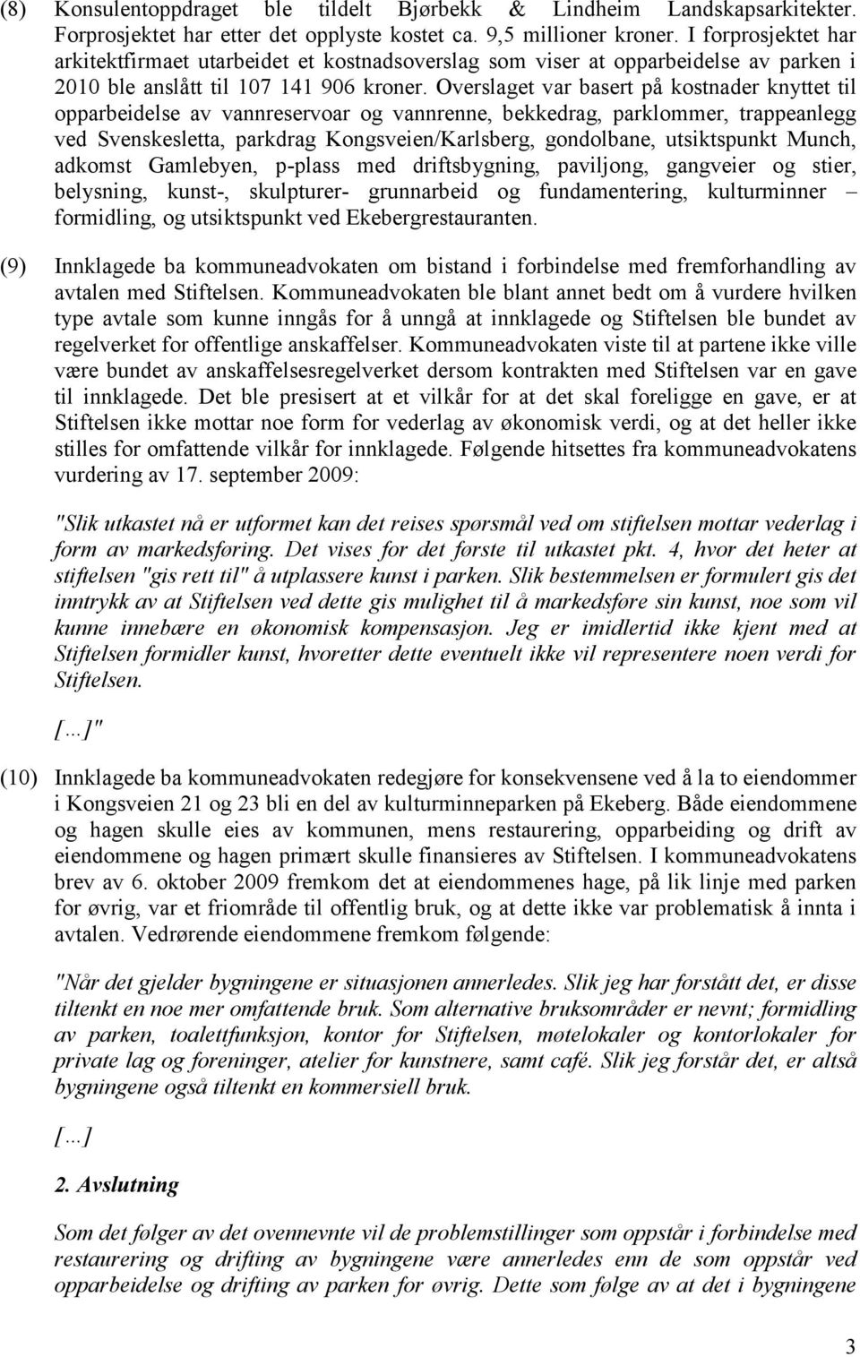 Overslaget var basert på kostnader knyttet til opparbeidelse av vannreservoar og vannrenne, bekkedrag, parklommer, trappeanlegg ved Svenskesletta, parkdrag Kongsveien/Karlsberg, gondolbane,