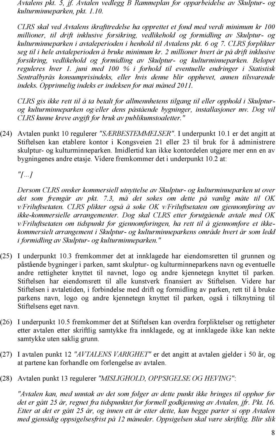 avtaleperioden i henhold til Avtalens pkt. 6 og 7. CLRS forplikter seg til i hele avtaleperioden å bruke minimum kr.