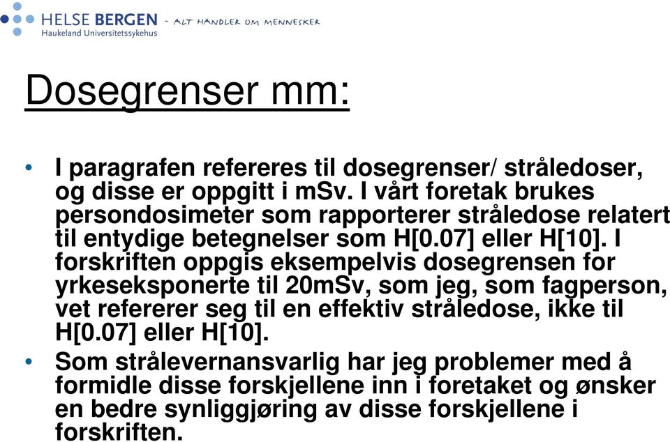 I forskriften oppgis eksempelvis dosegrensen for yrkeseksponerte til 20mSv, som jeg, som fagperson, vet refererer seg til en effektiv