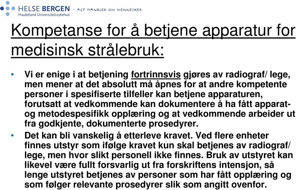 dokumenterte prosedyrer. Det kan bli vanskelig å etterleve kravet. Ved flere enheter finnes utstyr som ifølge kravet kun skal betjenes av radiograf/ lege, men hvor slikt personell ikke finnes.