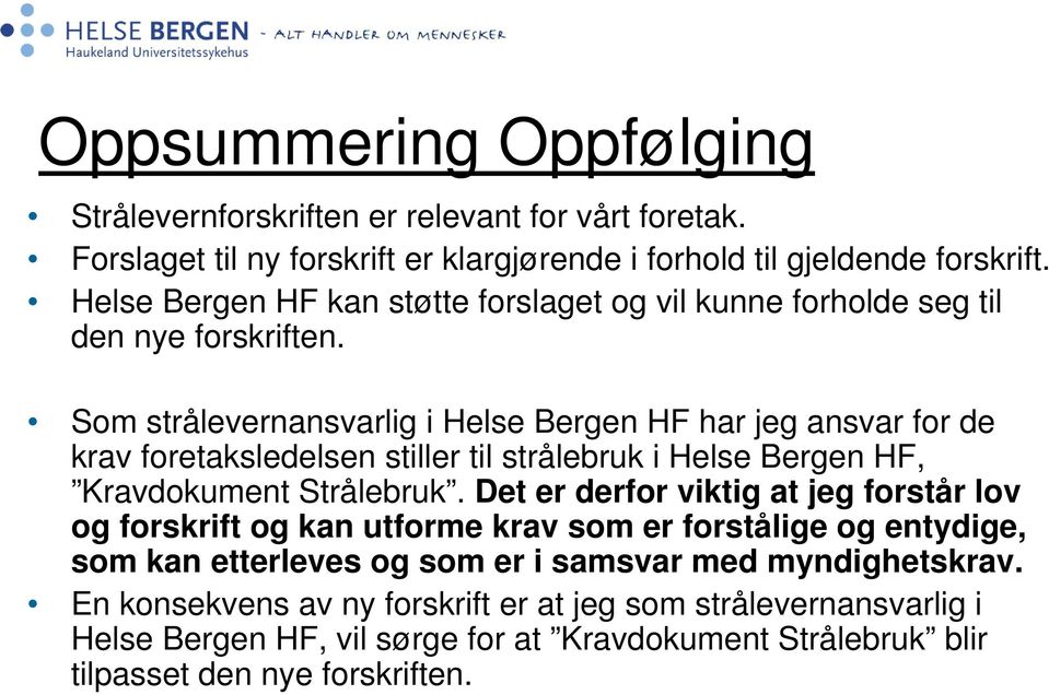 Som strålevernansvarlig i Helse Bergen HF har jeg ansvar for de krav foretaksledelsen stiller til strålebruk i Helse Bergen HF, Kravdokument Strålebruk.