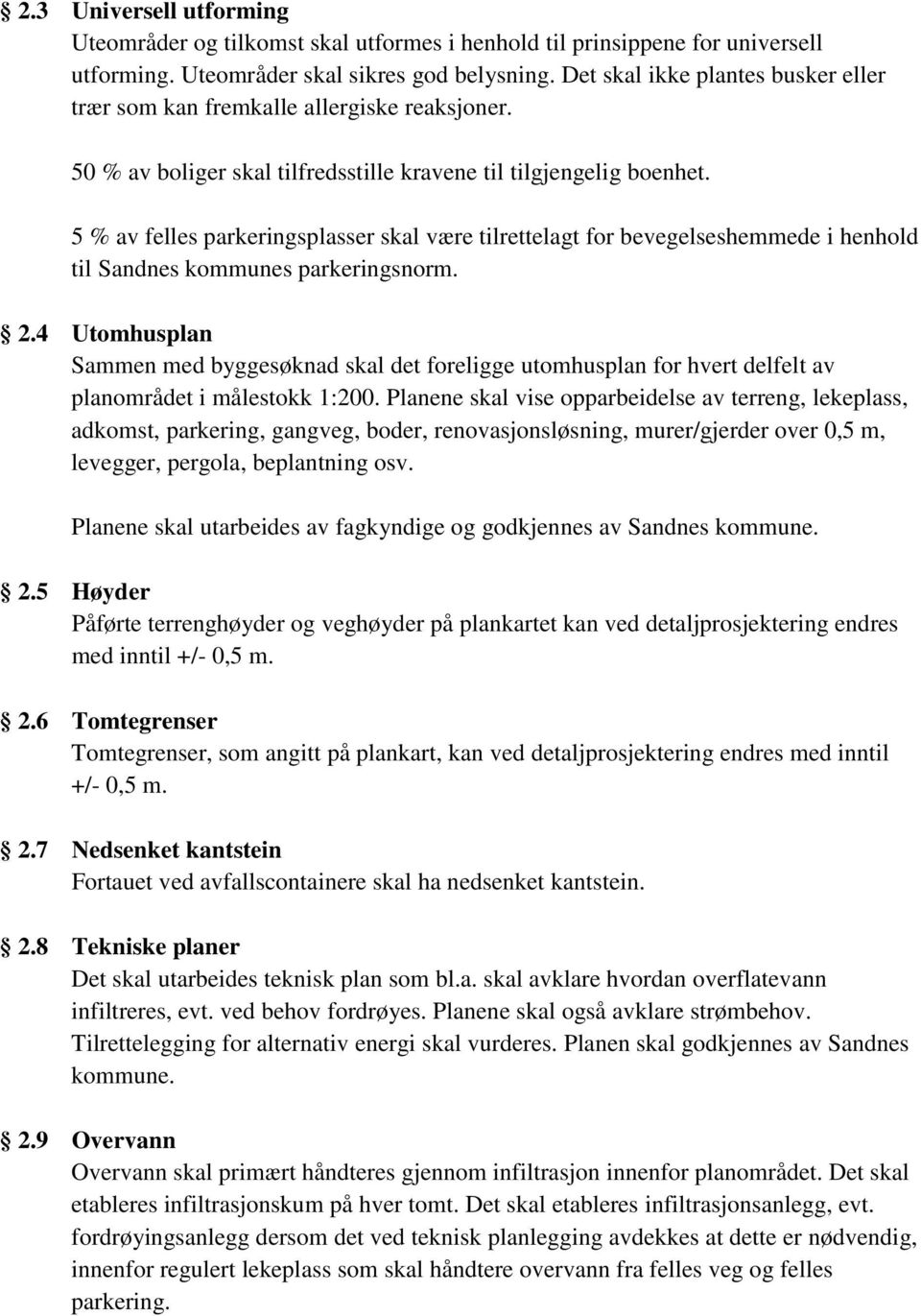 5 % av felles parkeringsplasser skal være tilrettelagt for bevegelseshemmede i henhold til Sandnes kommunes parkeringsnorm. 2.