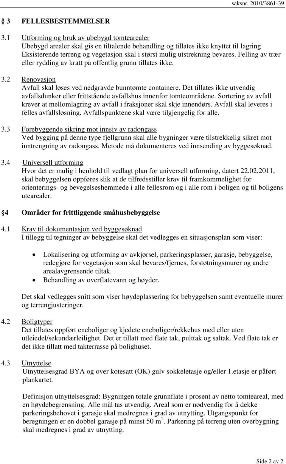 bevares. Felling av trær eller rydding av kratt på offentlig grunn tillates ikke. 3.2 Renovasjon Avfall skal løses ved nedgravde bunntømte containere.