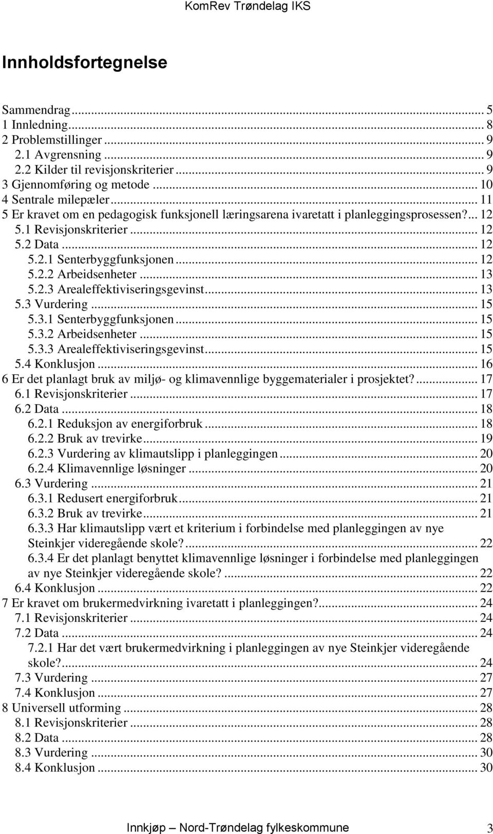 .. 13 5.2.3 Arealeffektiviseringsgevinst... 13 5.3 Vurdering... 15 5.3.1 Senterbyggfunksjonen... 15 5.3.2 Arbeidsenheter... 15 5.3.3 Arealeffektiviseringsgevinst... 15 5.4 Konklusjon.