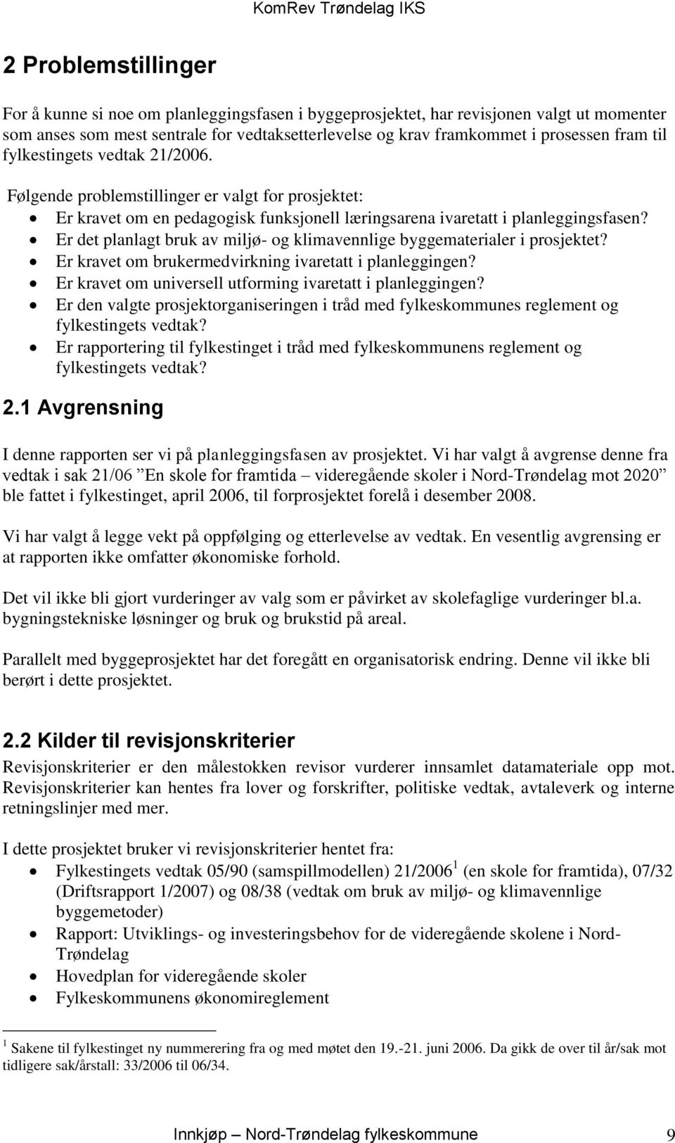 Er det planlagt bruk av miljø- og klimavennlige byggematerialer i prosjektet? Er kravet om brukermedvirkning ivaretatt i planleggingen? Er kravet om universell utforming ivaretatt i planleggingen?