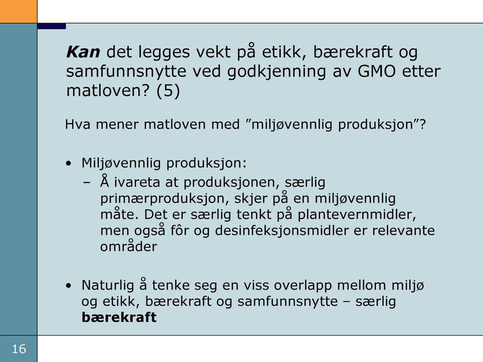 Miljøvennlig produksjon: Å ivareta at produksjonen, særlig primærproduksjon, skjer på en miljøvennlig måte.