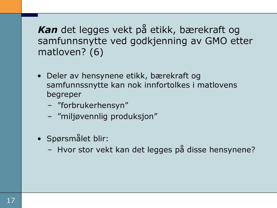 (6) Deler av hensynene etikk, bærekraft og samfunnssnytte kan nok