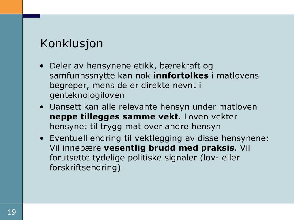 vekt. Loven vekter hensynet til trygg mat over andre hensyn Eventuell endring til vektlegging av disse hensynene: