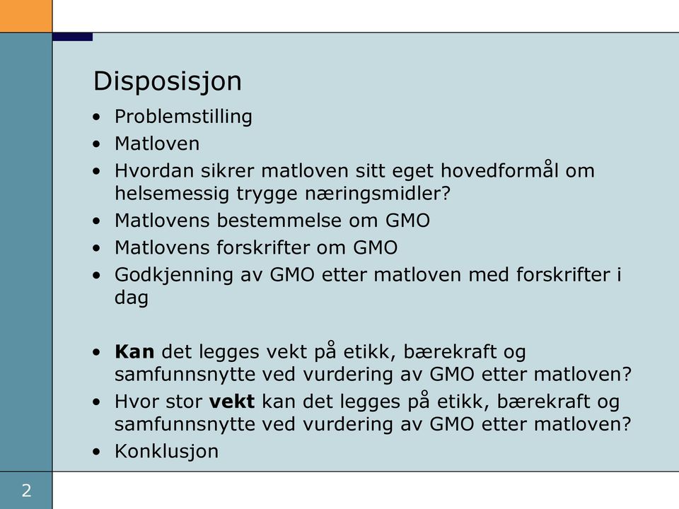 Matlovens bestemmelse om GMO Matlovens forskrifter om GMO Godkjenning av GMO etter matloven med forskrifter i