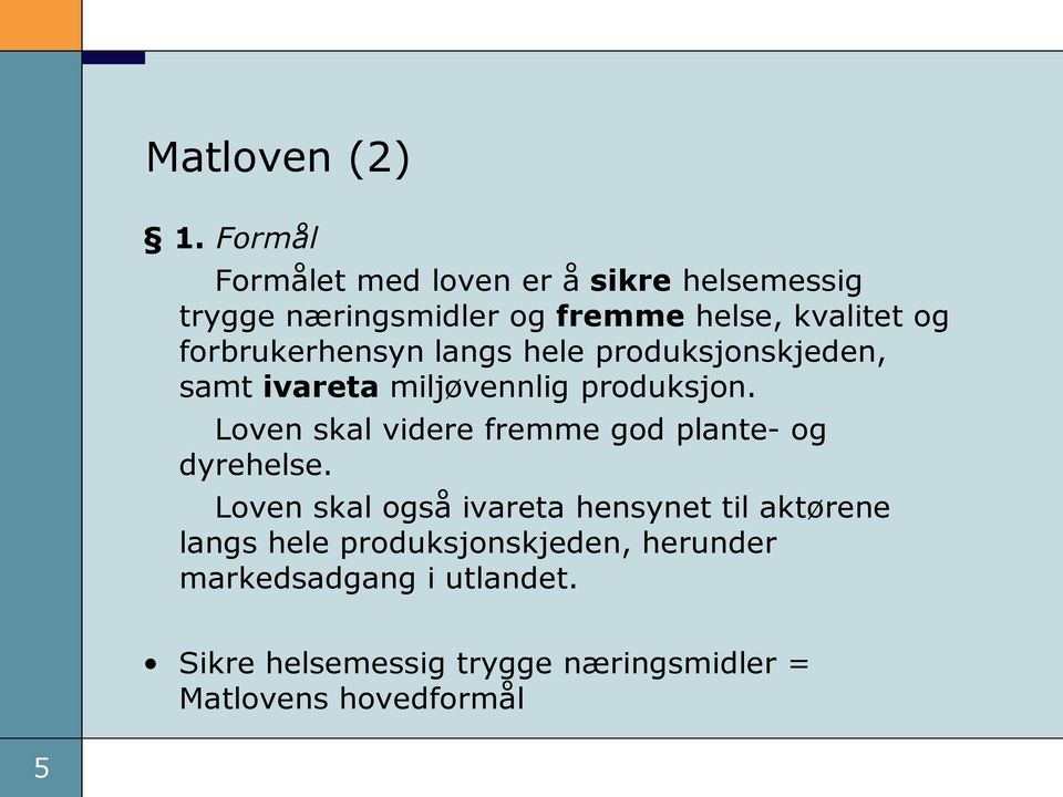 forbrukerhensyn langs hele produksjonskjeden, samt ivareta miljøvennlig produksjon.