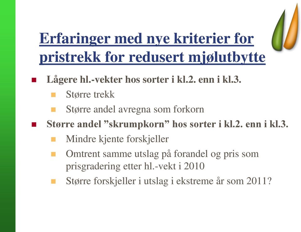 Større trekk Større andel avregna som forkorn Større andel skrumpkorn hos sorter i kl.2.