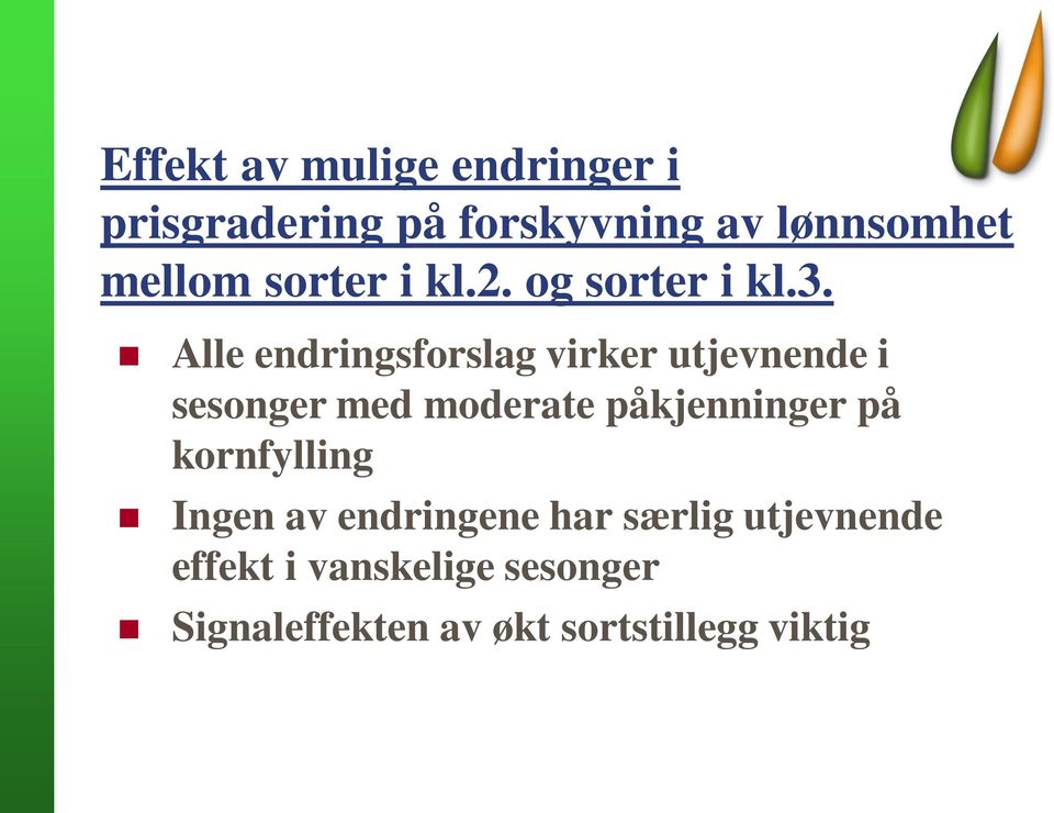 Alle endringsforslag virker utjevnende i sesonger med moderate påkjenninger på