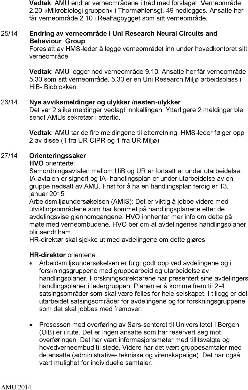 Vedtak: AMU legger ned verneområde 9.10. Ansatte her får verneområde 5.30 som sitt verneområde. 5.30 er en Uni Research Miljø arbeidsplass i HiB- Bioblokken.