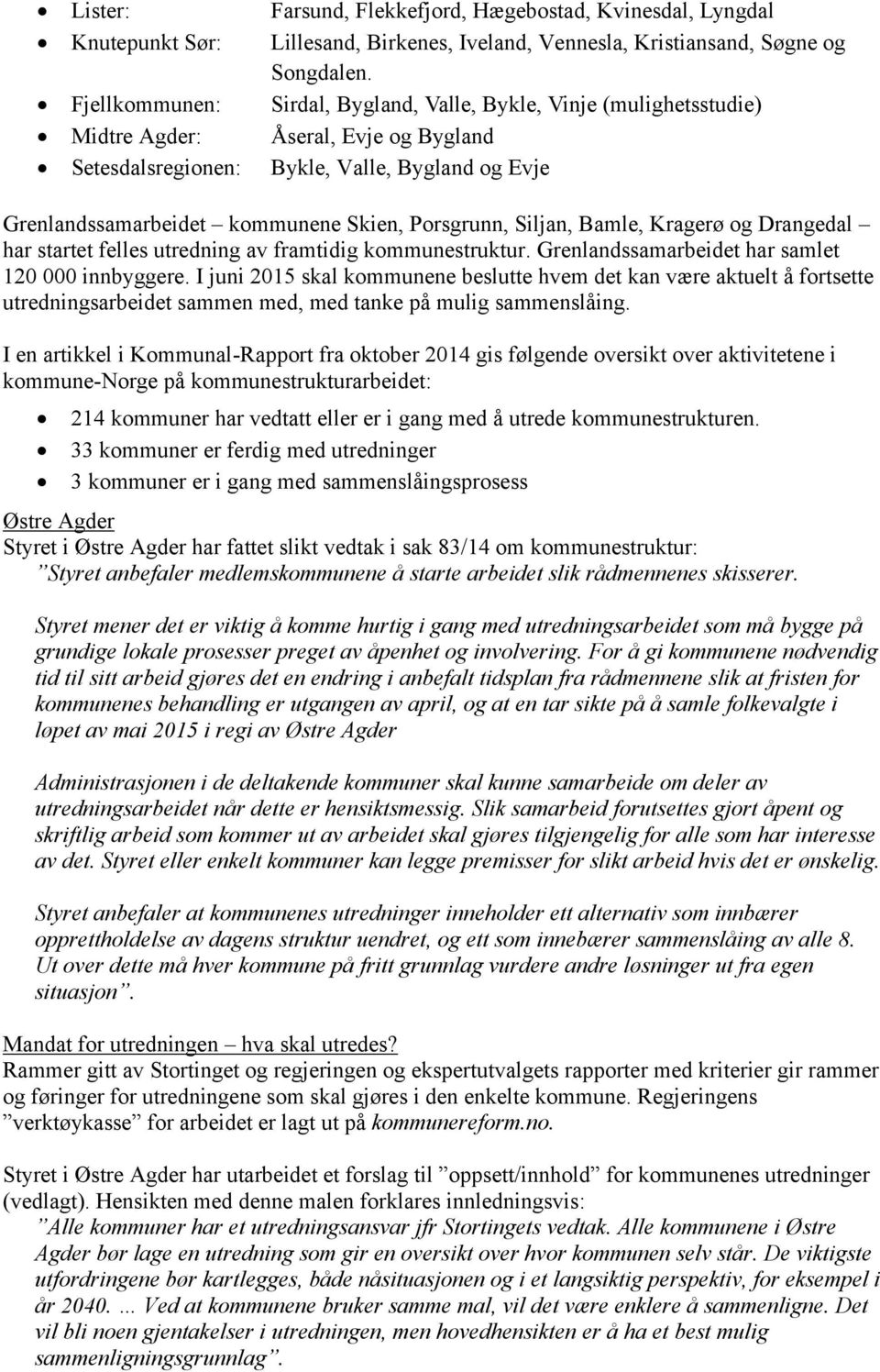 Porsgrunn, Siljan, Bamle, Kragerø og Drangedal har startet felles utredning av framtidig kommunestruktur. Grenlandssamarbeidet har samlet 120 000 innbyggere.