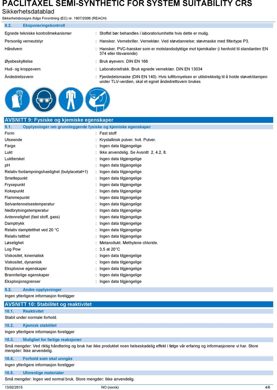 PVC-hansker som er motstandsdyktige mot kjemikalier (i henhold til standarden EN 374 eller tilsvarende) Øyebeskyttelse : Bruk øyevern. DIN EN 166 Hud- og kroppsvern : Laboratoriefrakk.