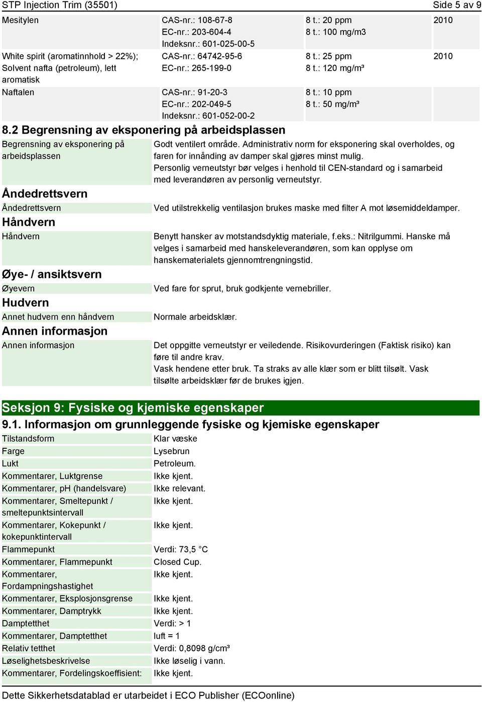 2 Begrensning av eksponering på arbeidsplassen Begrensning av eksponering på arbeidsplassen Åndedrettsvern Åndedrettsvern Håndvern Håndvern Øye- / ansiktsvern Øyevern Hudvern Annet hudvern enn