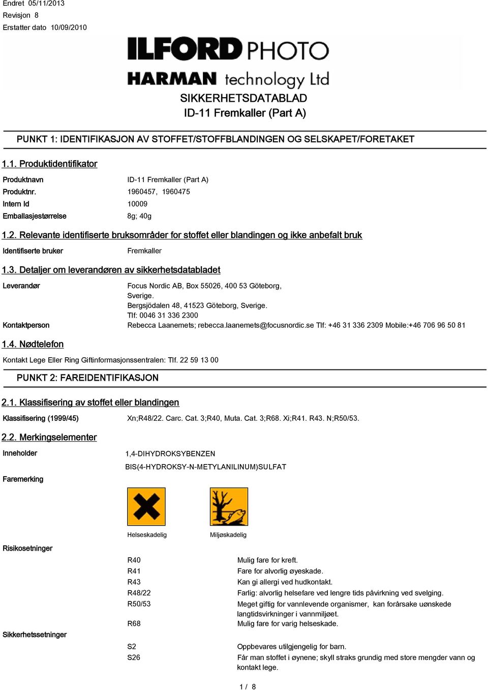 Detaljer om leverandøren av sikkerhetsdatabladet Leverandør Focus Nordic AB, Box 55026, 400 53 Göteborg, Sverige. Bergsjödalen 48, 41523 Göteborg, Sverige.