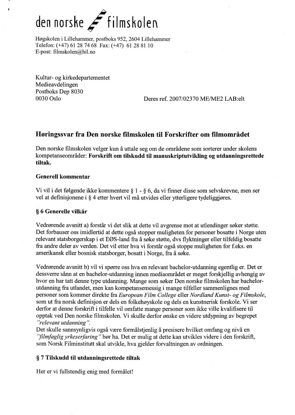 2007/02370 ME/ME2 LAB:elt Høringssvar fra Den norske filmskolen til Forskrifter om filmområdet Den norske filmskolen velger kun å uttale seg om de områdene som sorterer under skolens