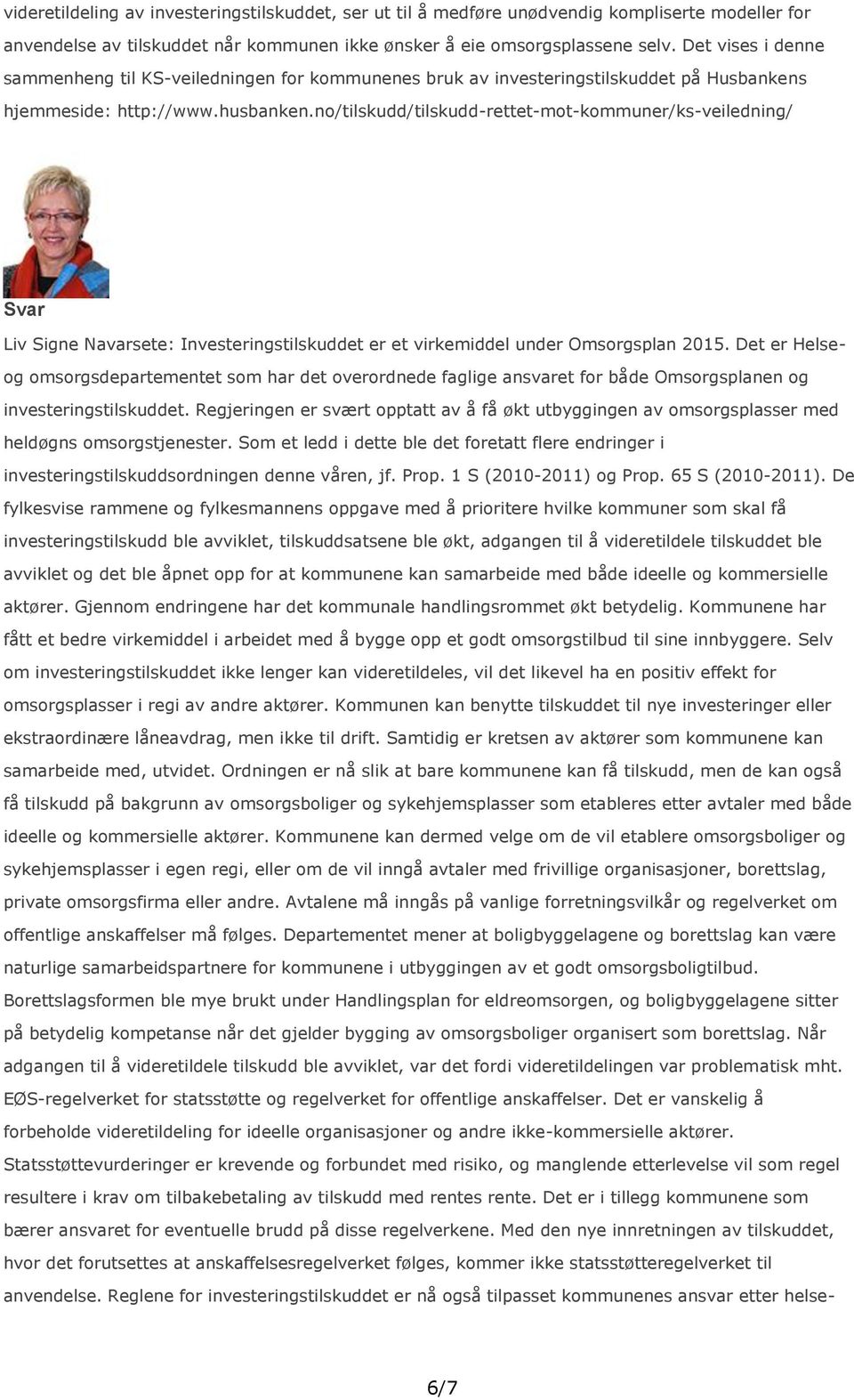 no/tilskudd/tilskudd-rettet-mot-kommuner/ks-veiledning/ Svar Liv Signe Navarsete: Investeringstilskuddet er et virkemiddel under Omsorgsplan 2015.