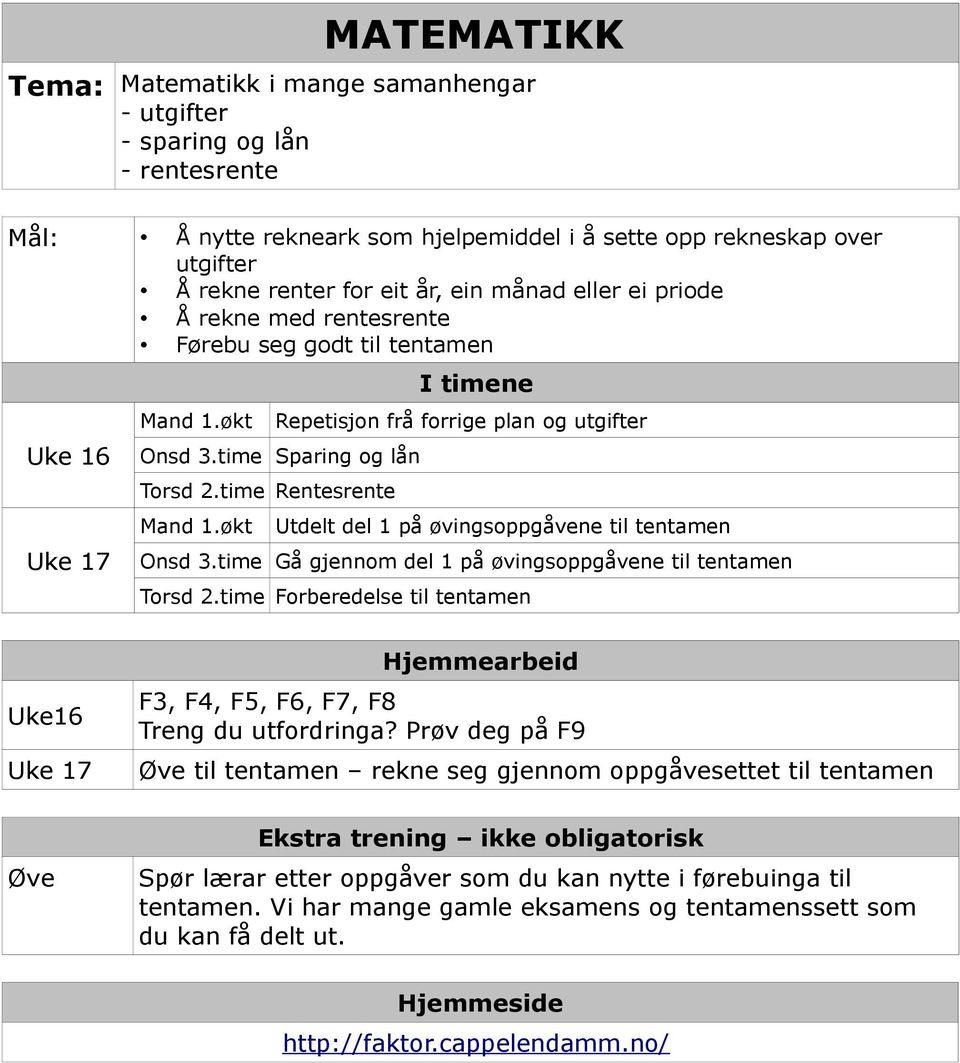 time Rentesrente Mand 1.økt Utdelt del 1 på øvingsoppgåvene til tentamen Onsd 3.time Gå gjennom del 1 på øvingsoppgåvene til tentamen Torsd 2.