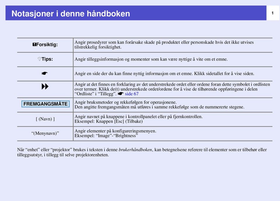 Klikk sidetallet for å vise siden. Angir at det finnes en forklaring av det understrekede ordet eller ordene foran dette symbolet i ordlisten over termer.