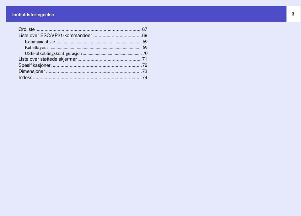 .. 69 Kabellayout... 69 USB-tilkoblingskonfigurasjon.